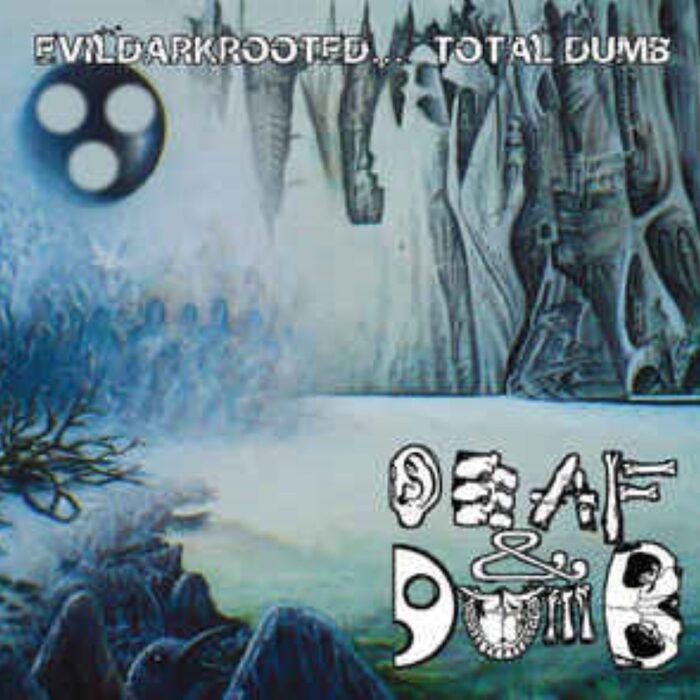 Deaf And Dumb - Evildarkrooted... Total Dumb