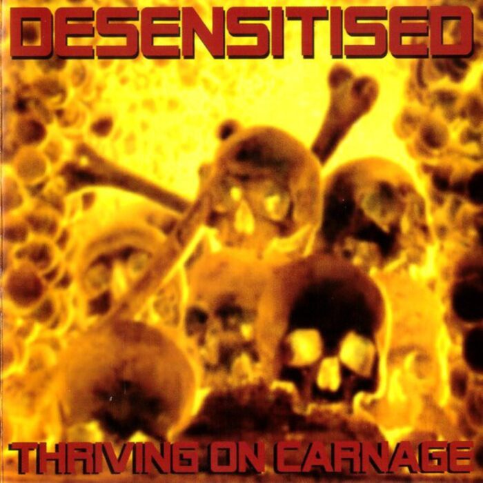 Desensitised - Thriving On Carnage