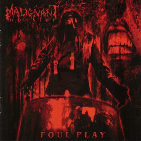 Malignant Monster – Foul Play