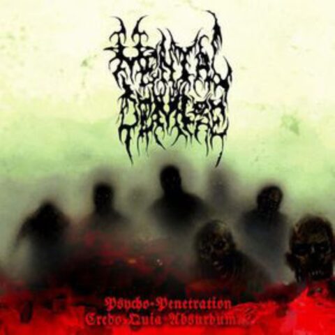 Mental Demise – Psycho-Penetration / Credo Aquia Absurdum…?