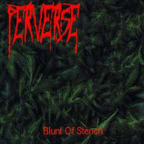 Perverse – Blunt Of Stench