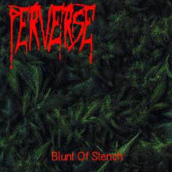 Perverse - Blunt Of Stench