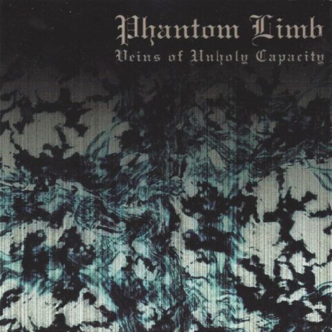 Phantom Limb – Veins Of Unholy Capacity