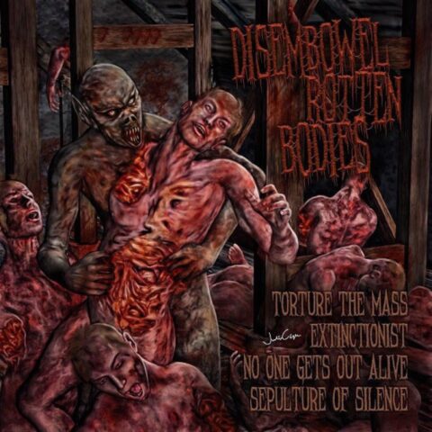 Torture The Mass / Extinctionist / No One Gets Out Alive / Sepulture Of Silence – Disembowel Rotten Bodies