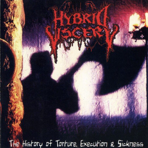 Hybrid Viscery – The History Of Torture, Execution & Sickness