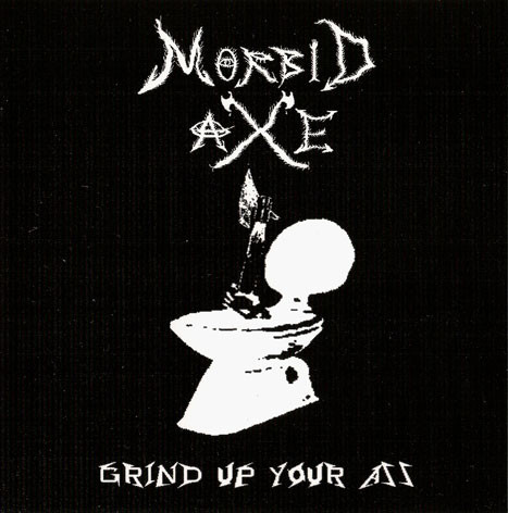 Morbid Axe – Grind Up Your Ass