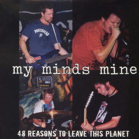 My Minds Mine – 48 Reasons To Leave This Planet