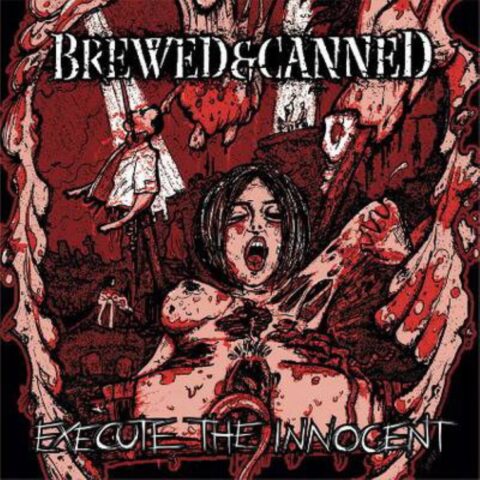 Brewed & Canned – Execute The Innocent