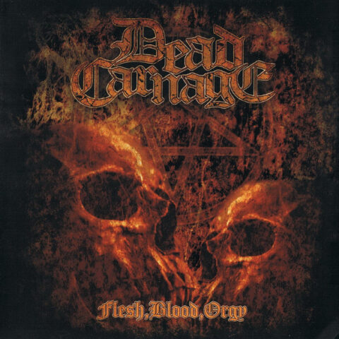 Dead Carnage ‎– Flesh, Blood, Orgy