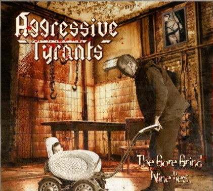 Aggressive Tyrants ‎– The Gore Grind Nineties