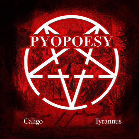 Pyopoesy ‎– Caligo / Tyrannus