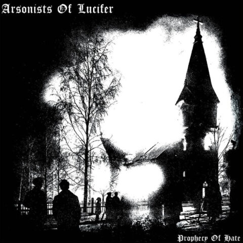Arsonists Of Lucifer ‎– Prophecy Of Hate