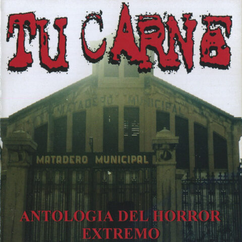 Tu Carne ‎– Antologia Del Horror Extremo