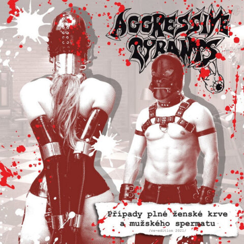 Aggressive Tyrants ‎– Případy Plné ženské Krve A Mužského Spermatu