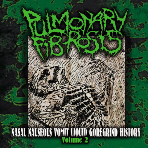 Pulmonary Fibrosis ‎– Nasal Nauseous Vomit Liquid Goregrind History Volume 2
