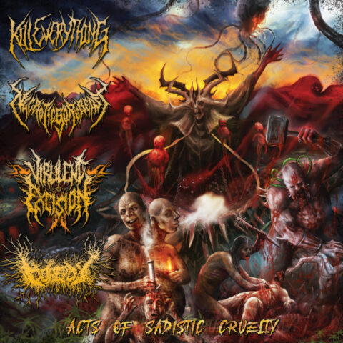 Kill Everything / NecroticGoreBeast / Virulent Excision / Gorepot – Acts Of Sadistic Cruelty