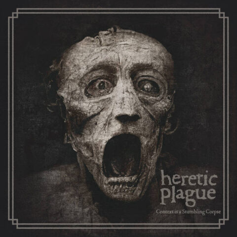 Heretic Plague – Context Is A Stumbling Corpse