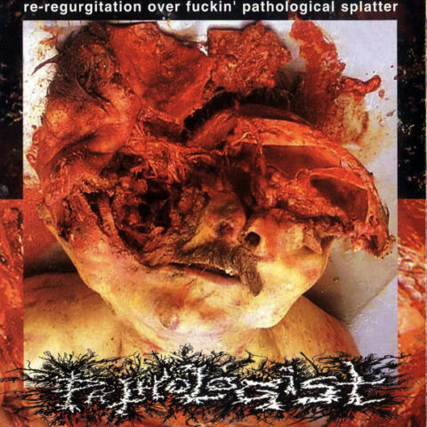 Pathologist ‎– Re-regurgitation Over Fuckin’ Pathological Splatter