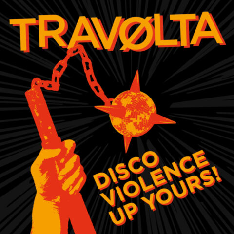 Travølta – Discoviolence Up Yours!